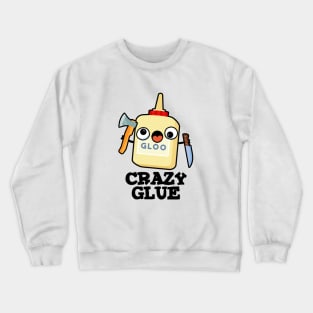 Crazy Glue Cute Super Glue Pun Crewneck Sweatshirt